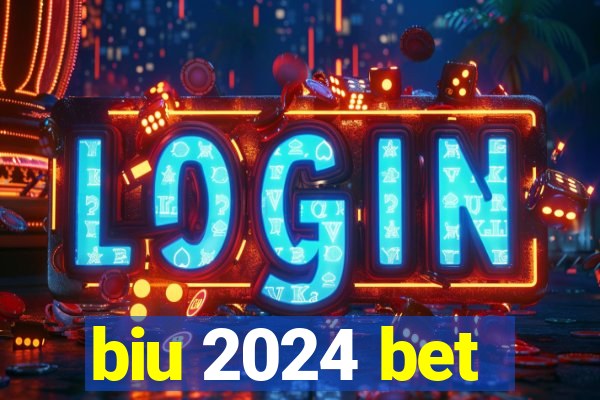biu 2024 bet